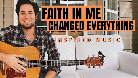 Faith in Me Changed Everything - INSPIRED Music 2019