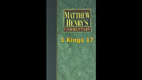 Matthew Henry's Commentary on the Whole Bible. Audio produced by Irv Risch. 1 Kings Chapter 17