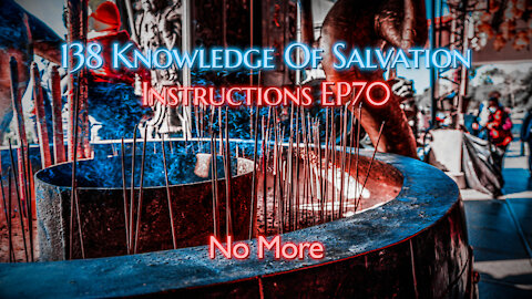 138 Knowledge Of Salvation - Instructions EP70 - No More