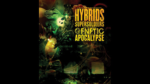 Hybrids, Super Soldiers and the Genetic Apocalypse - Part 01