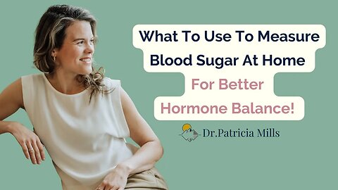 What To Use To Measure Blood Sugar At Home For Better Hormone Balance! | Dr. Patricia Mills, MD