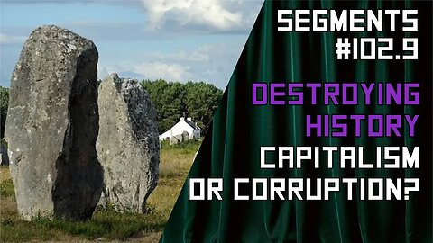 Morons Destroy Standing Stones for DIY Store, the Cultural Destruction of France - Ep: 102.9