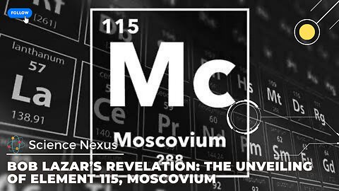 Bob Lazar’s Revelation: The Unveiling of Element 115, Moscovium