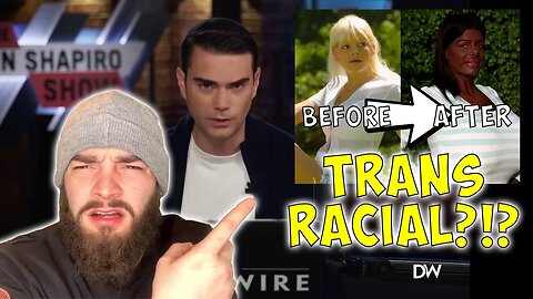 Is TRANS RACIAL taking it TOO FAR?!?! | Reacts to @BenShapiro