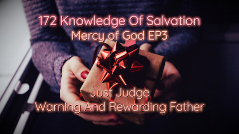 172 Knowledge Of Salvation - Mercy of God EP3 - Just Judge, Warning And Rewarding Father