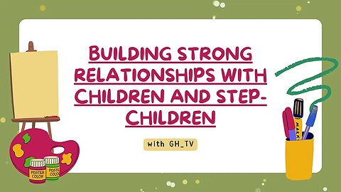 Building Strong Relationships with Children and Step Children