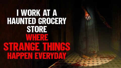 "I Work At A Haunted Grocery Store" | Reddit Stories | Horror Story