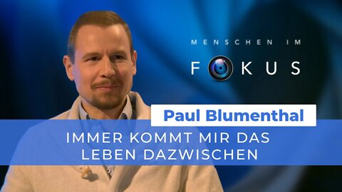 Immer kommt mir das Leben dazwischen # Paul Blumenthal # Menschen im Fokus