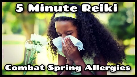 Reiki For Spring Allergies l 5 Minute Session l Healing Hands Series