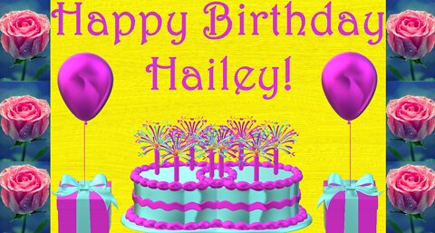 Happy Birthday 3D - Happy Birthday Hailey - Happy Birthday To You - Happy Birthday Song