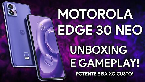 SNAPDRAGON 695 DO MOTO EDGE 30 NEO 5G É MUITO BOM! | Unboxing e TESTE EM JOGOS!