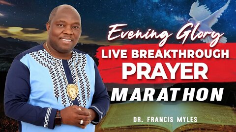 Evening Glory LIVE Prayer Breakthrough Marathon