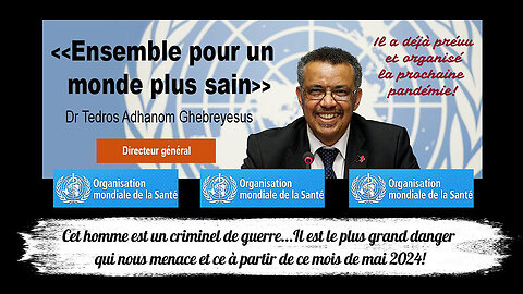 L'OMS et son chef de guerre contre les peuples Mr Tedros Adhanom GHEBREYESUS (Hd720) Voir descriptif