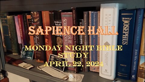 Sapience Hall - Monday Night Bible Study - April 22, 2024 - Luke 9:26-45