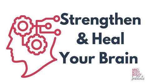 Strengthen and Heal Your Brain