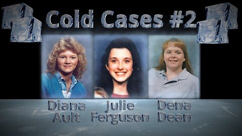 Cold Cases #2 (Diana Ault, Julie Ferguson, Dena Dean)