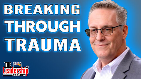 Maximizing Leadership Potential by Overcoming Trauma