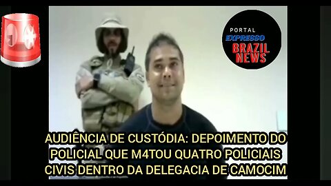 AUDIÊNCIA DE CUSTÓDIA: DEPOIMENTO DO POLICIAL QUE M4TOU QUATRO POLICIAIS CIVIS DENTRO DA DELEGACIA