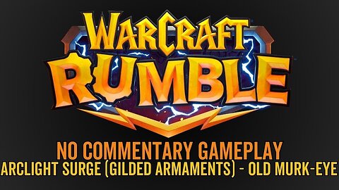 WarCraft Rumble - No Commentary Gameplay - Arclight Surge (Gilded Armaments) - Old Murk-Eye