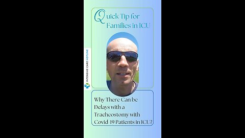 Quick tip for families in ICU: Why there can be delays with a tracheostomy with COVID-19 Pts in ICU