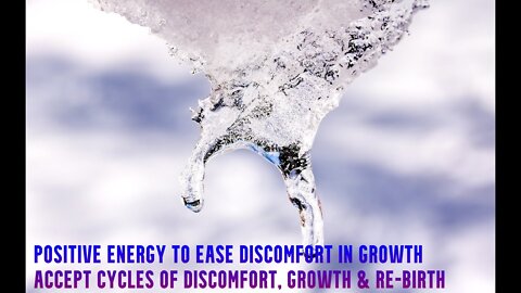 Positive Energy to Ease Discomfort in Growth | Accept Cycles of Discomfort, Growth & Re-Birth