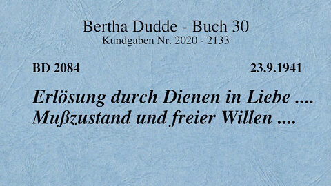 BD 2084 - ERLÖSUNG DURCH DIENEN IN LIEBE .... MUSSZUSTAND UND FREIER WILLE ....