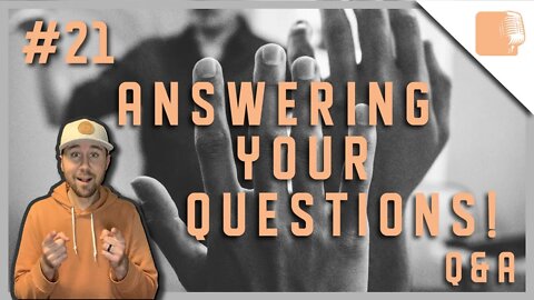 Answering Your Questions! Q&A - Episode #21