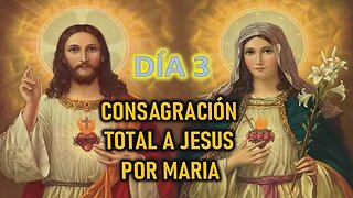 CONSGRACIÓN A JESUS POR MARIA - DÍA 3