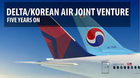 Delta/Korean Air Joint Venture - 5 Years Later