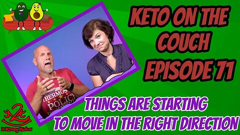 Keto on the Couch - ep 71 - Things are starting to move.