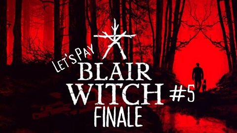 Let's Play - Blair Witch part 5 FINALE | The End