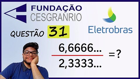 Questão 31 da Eletrobrás 2022 Banca Cesgranrio | Frações e dízimas periódicas | M = 6,6666 é uma