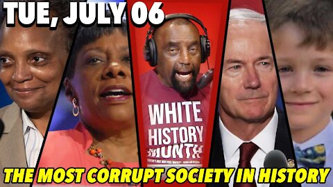 07/06/21 Tue: This Might be the Most Corrupt Society Since Sodom & Gomorrah...