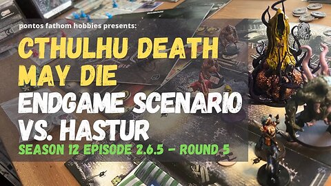 Cthulhu Death May Die S12E5 Season 12 Episode 5 - Endgame Scenario vs Hastur - Round 5