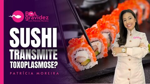 Grávida pode comer sushi? O peixe cru transmite toxoplasmose na gravidez?