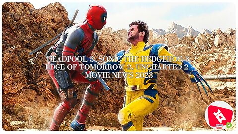 Deadpool 3, Sonic the Hedgehog 3, Edge of Tomorrow 2, Uncharted 2 - Movie News 2023