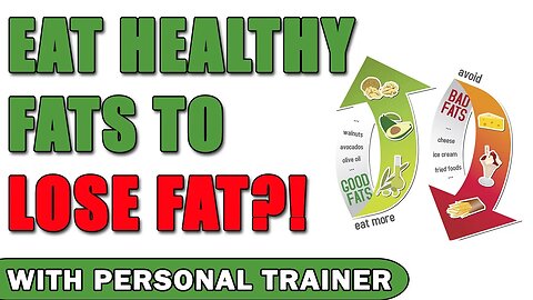 Eat Healthy Fats to Lose Fat? Does Fat Make You Fat?! - With Personal Trainer