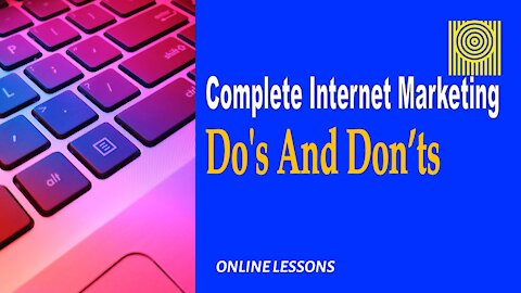 Complete Internet Marketing Do's And Don’ts