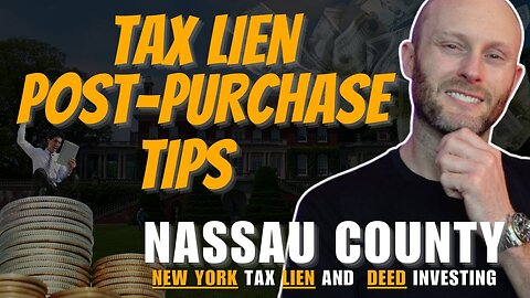 Nassau County | New York Tax Lien and Deed Investing | Tax Lien Post-Purchase Best Practices!