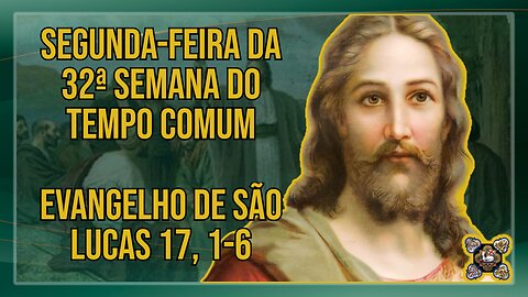 Comentários ao Evangelho da Segunda-feira da 32ª Semana do Tempo Comum Lc 17, 1-6