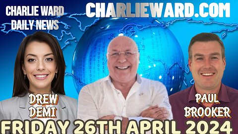 CHARLIE WARD DAILY NEWS WITH PAUL BROOKER & DREW DEMI - FRIDAY 26TH APRIL 2024