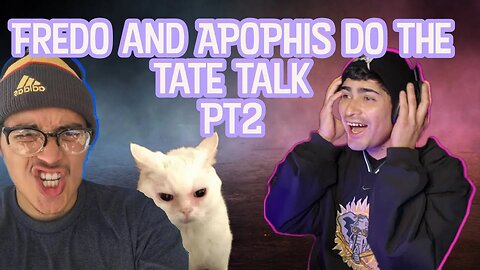 FREDO and APOPHIS do the Tate Talk PT 2 PART 2