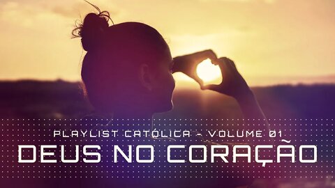 DEUS NO CORAÇÃO (VOl. 01) Playlist Católica ヅ