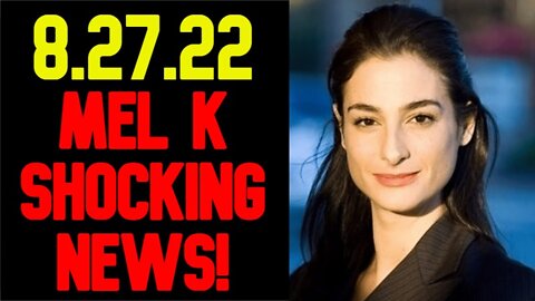 MEL K Shocking News 8/27/22 ONE WORLD BANKING!