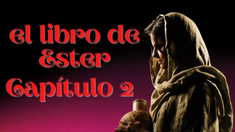 El Libro de Ester Capítulo 2 🙏🙏