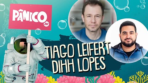 TIAGO LEIFERT E DIHH LOPES - PÂNICO - 25/04/22