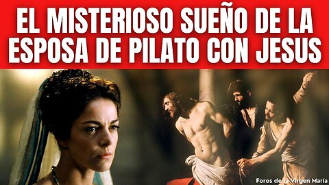 El misterioso Sueño Profético de la Esposa de Poncio Pilato con Jesús [antes de su crucifixión]