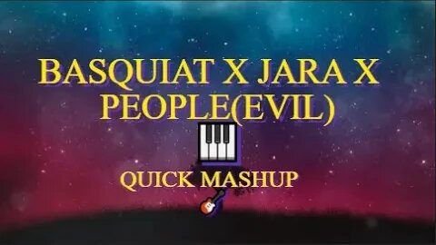 Quick mashup🥺❤️‍🩹 Basquiat x jara x people [Evil] - KEYZ