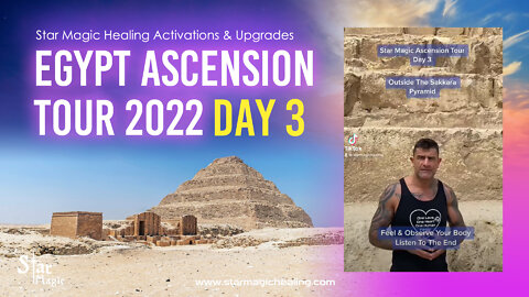 Star Magic Egypt Ascension Tour - Day 3 - Activations & Upgrades - Planetary & Human Ascension