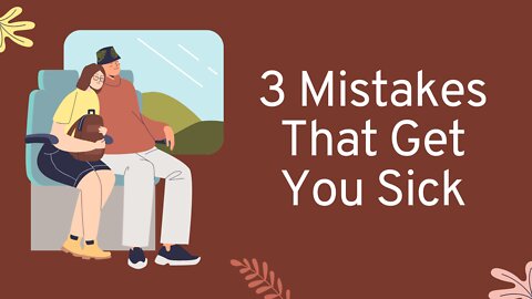 3 Mistakes That Get You Sick